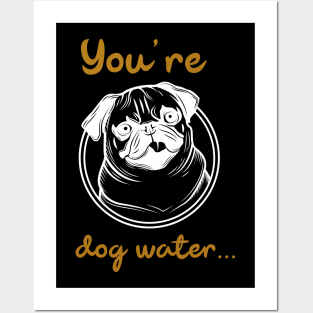 You're dog water Posters and Art